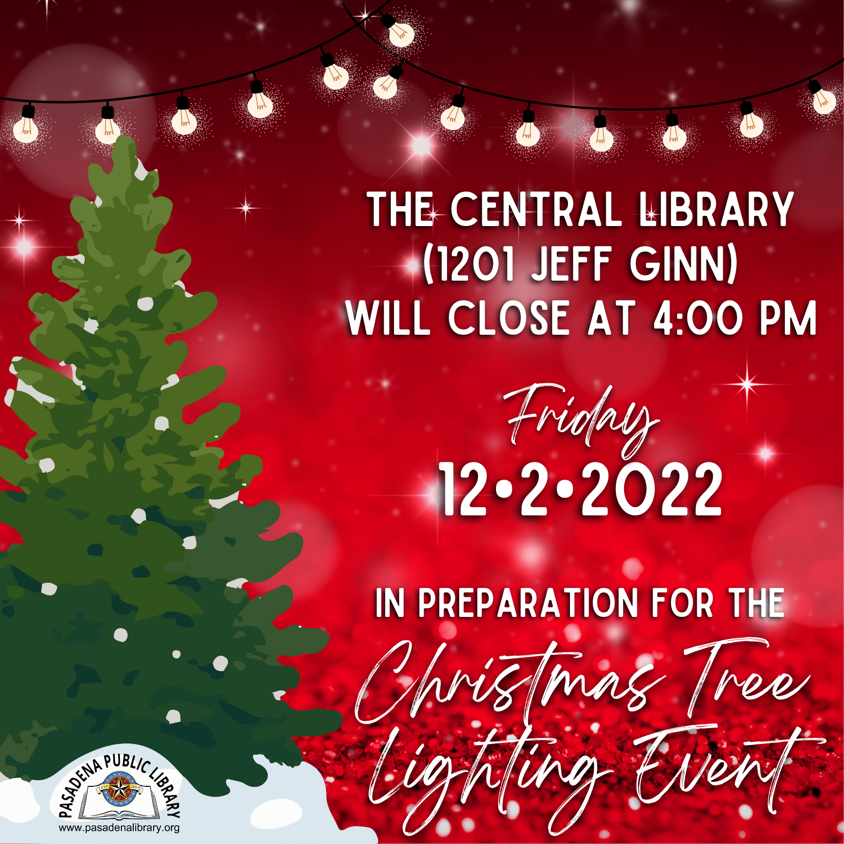 The Central Library (1201 Jeff Ginn) will CLOSE at 4:00 PM on Friday, December 2, 2022 in preparation of the City of Pasadena Christmas Tree Lighting event.