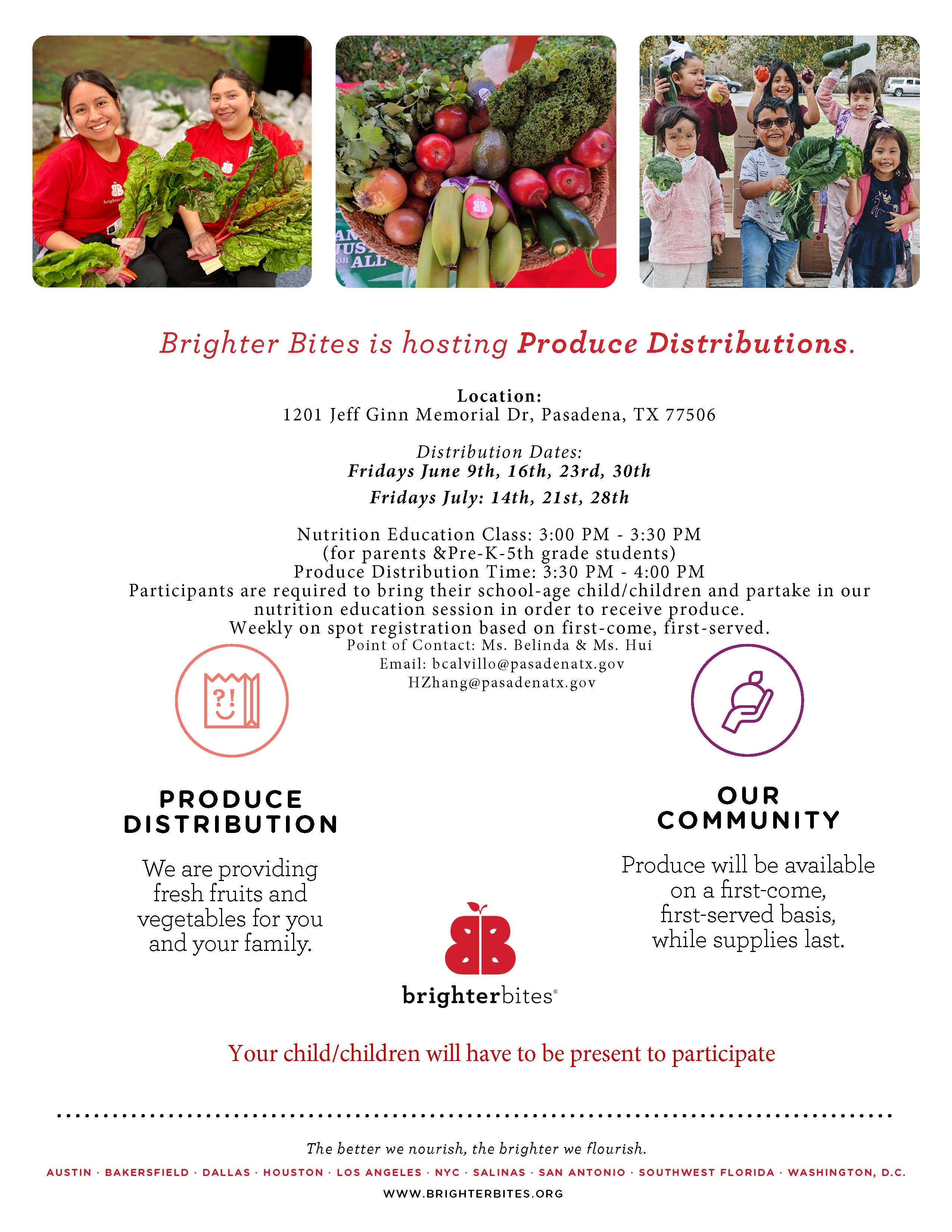 Brighter Bites is hosting Produce Distributions.  Location:1201 Jeff Ginn Memorial Dr, Pasadena, TX 77506 Distribution Dates: Fridays June 9th, 16th, 23rd, 30th & Fridays July: 14th, 21st, 28th