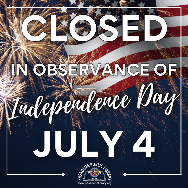 The Pasadena Public Library will be CLOSED Tuesday, July 4 in observance of Independence Day!  Both library locations will reopen on Wednesday, July 5, 2023 at 10:00AM.