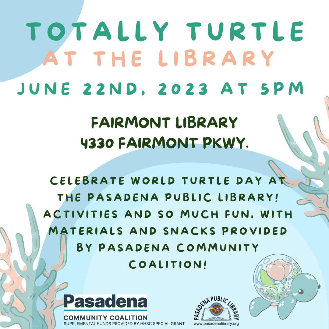 Totally Turtle at the Library   Celebrate World Turtle Day at the Pasadena Public Library and join us for activities and so much fun, with materials and snacks provided by Pasadena Community Coalition!