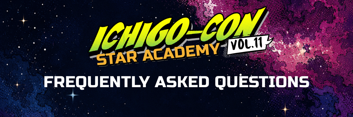 Ichigo-Con Vol. 11: Star Academy Frequently Asked Questions