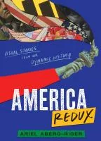 AMERICA REDUX: VISUAL STORIES FROM OUR DYNAMIC HISTORY book cover