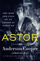 Astor : the rise and fall of an American fortune book cover