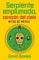 Serpiente emplumada, corazón del cielo : mitos de México book cover