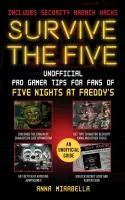 Survive the Five : unofficial pro gamer tips for fans of Five Nights at Freddy&#039;s book cover