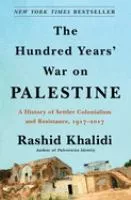 The hundred years&#039; war on Palestine : a history of settler colonialism and resistance, 1917-2017 book cover