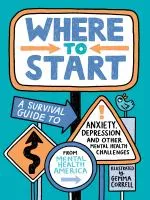 Where to Start : A Survival Guide to Anxiety, Depression, and Other Mental Health Challenges book cover