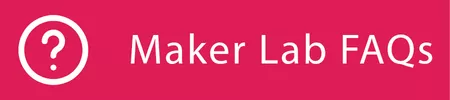 See our Maker Lab Frequently Asked Questions