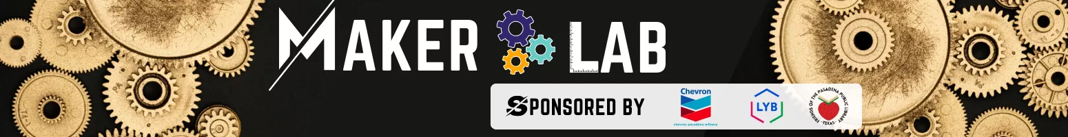 Maker Lab Sponsored by Chevron, LyondellBassell, and the Friends of the Pasadena Public Library