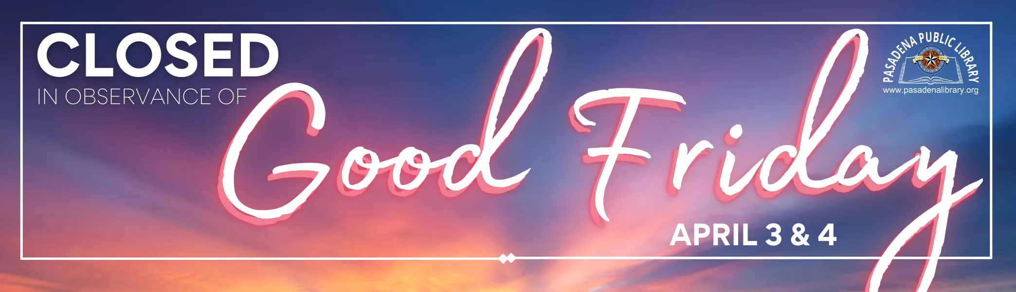 Banner indicating library closure on Thursday and Friday, April 3 and 4, for Good Friday.