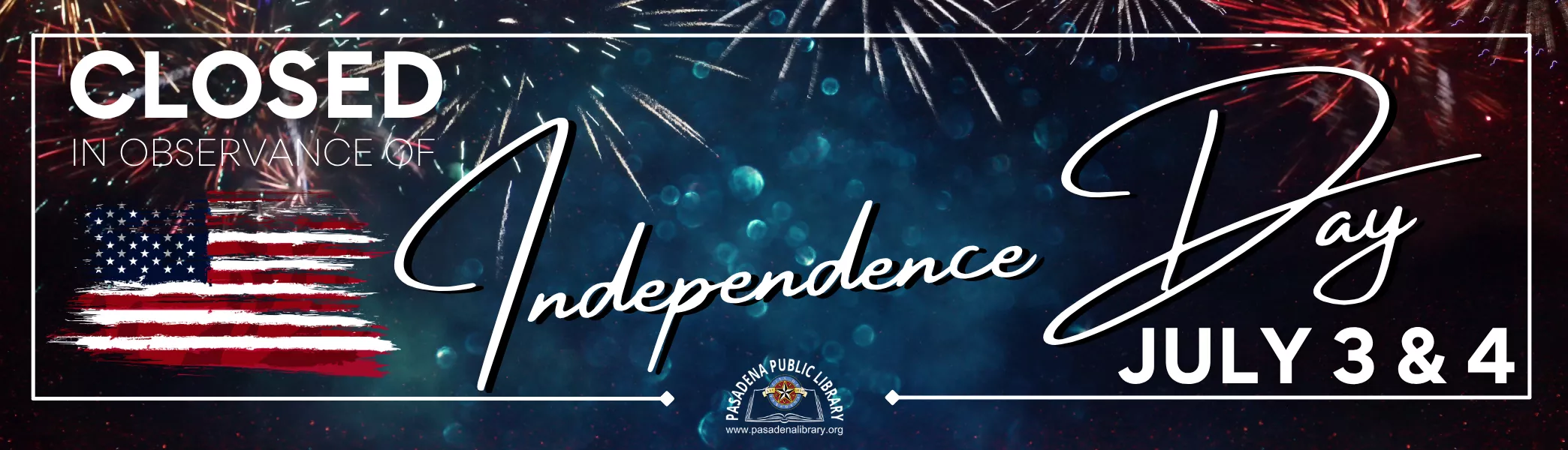 Pasadena Public Library will be closed on July 3rd and 4th in observance of Independence Day.