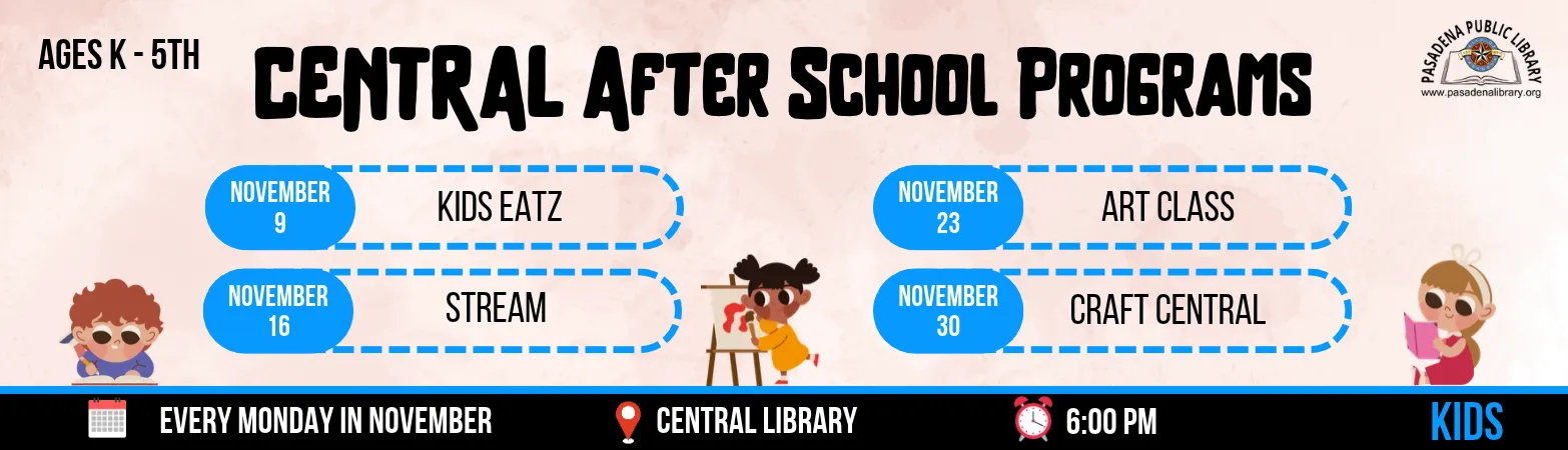 A list of afterschool programs offered to kids at Pasadena Public Library Central