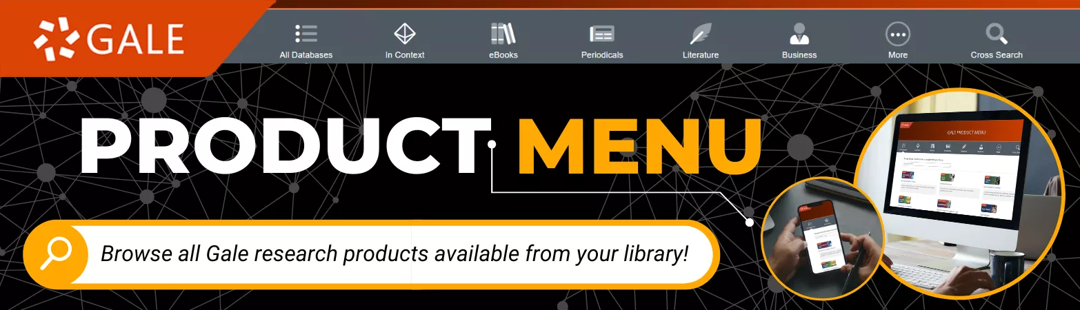 Browse all Gale research products available from your library.